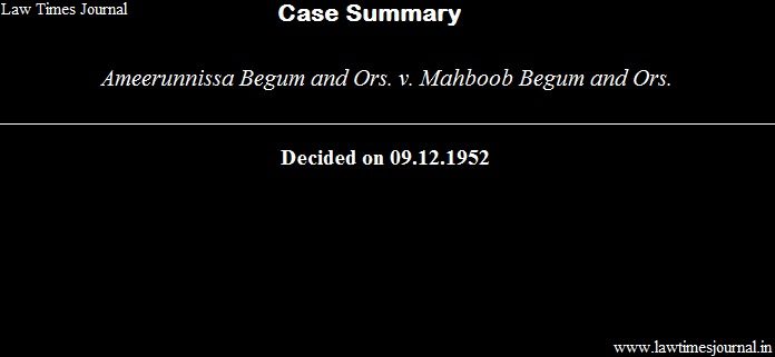 ameerunnissa Begum & ors. vs. Mahboob Begum & ors.
