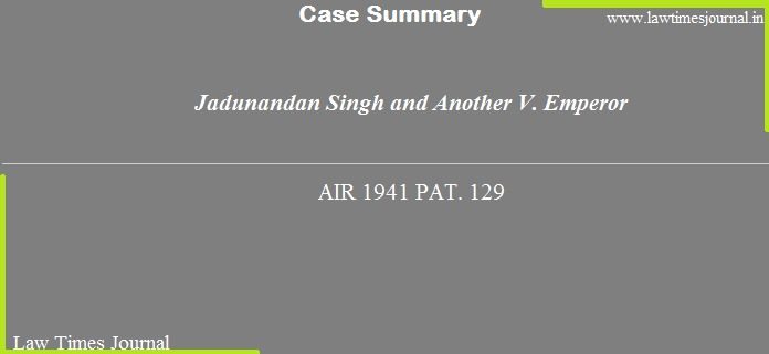 Jadunandan Singh & anr. vs. Emperor