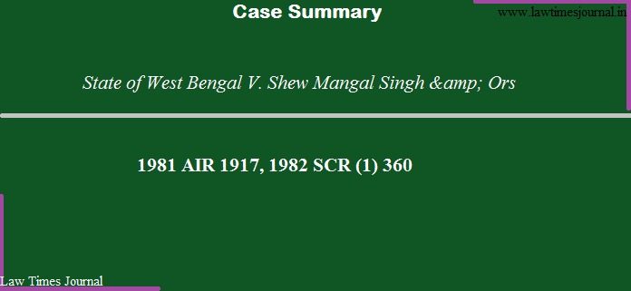 State of West Bengal vs. Shew Mangal Singh & Ors