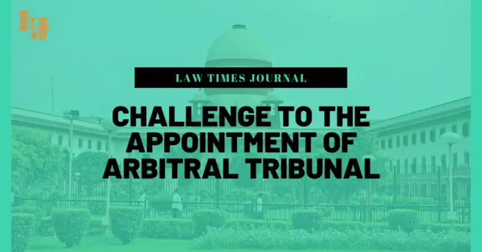 Challenge to the Appointment of Arbitral Tribunal