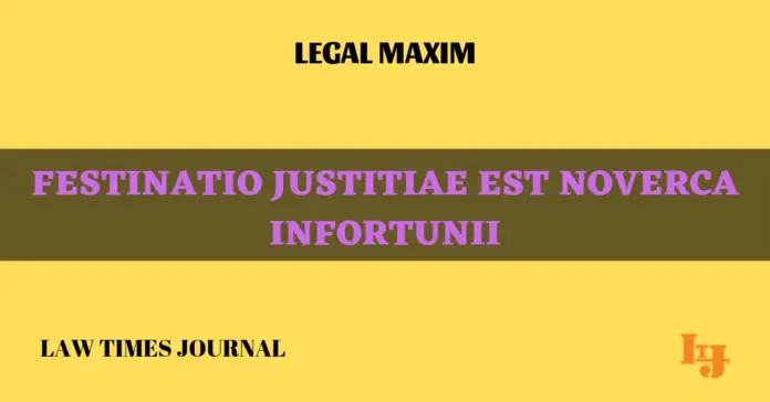 Festinatio justitiae est noverca infortunii