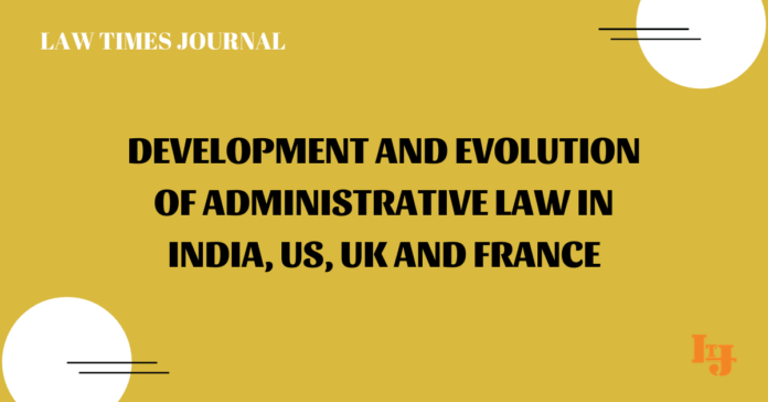 evolution and development of administrative law in India, UK, USA and France