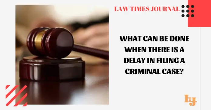 What can be done when there is a delay in filing a criminal case?  Law