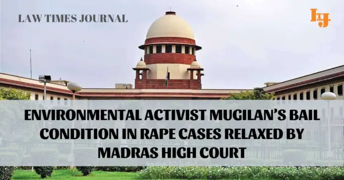 Madras HC relaxes bail condition of activists Mugilan in rape Cases