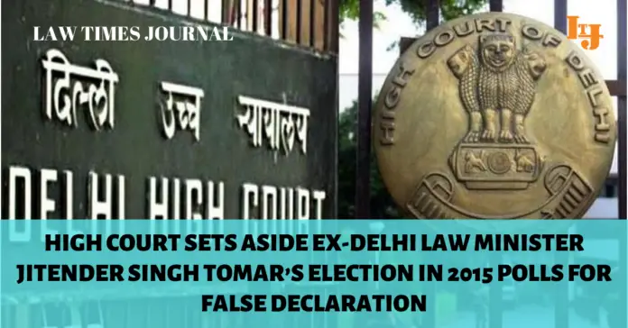 High Court sets aside Ex-Delhi Law Minister Jitender Singh Tomar’s election in 2015 polls for false declaration