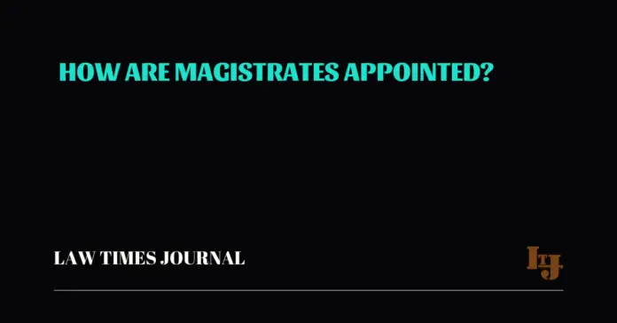 How Are Magistrates Appointed?