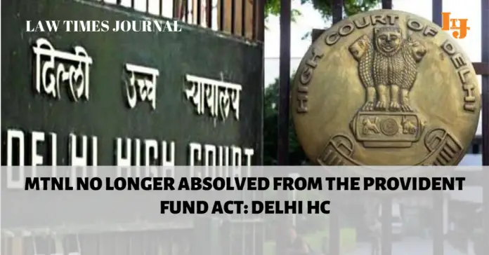MTNL no longer absolved from the Provident Fund Act: Delhi HC