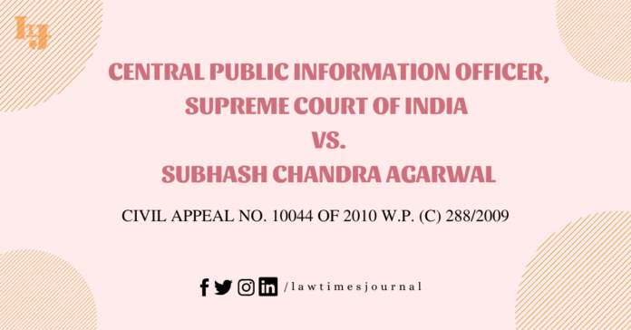 Central Public Information Officer, Supreme Court of India vs. Subhash Chandra Agarwal