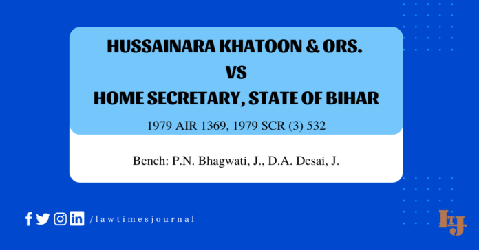 Hussainara Khatoon & Ors. vs. Home Secretary, State of Bihar