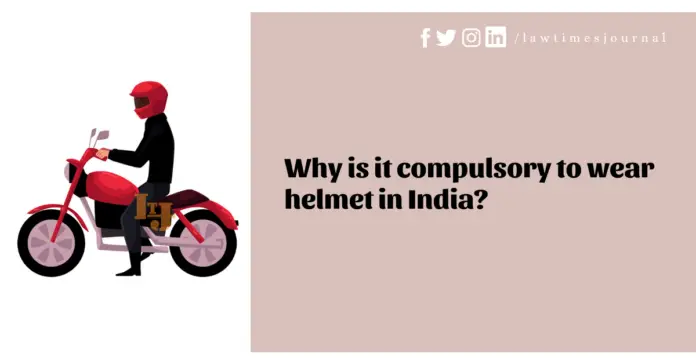 Why is it compulsory to wear helmet in India?