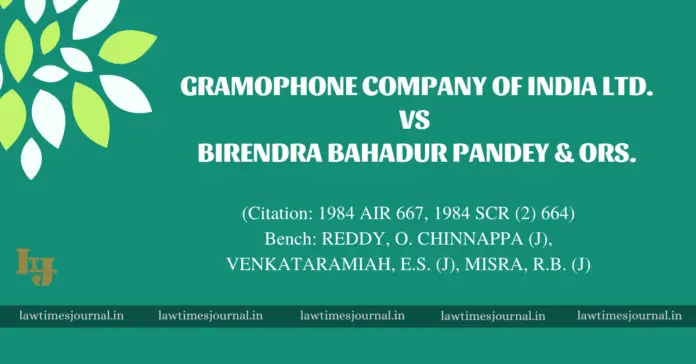 Gramophone Company of India Ltd. vs. Birendra Bahadur Pandey & Ors.
