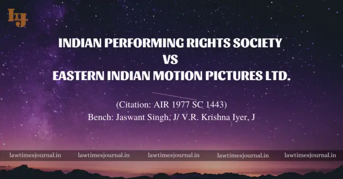 Indian Performing Rights Society vs. Eastern Indian Motion Pictures Ltd.