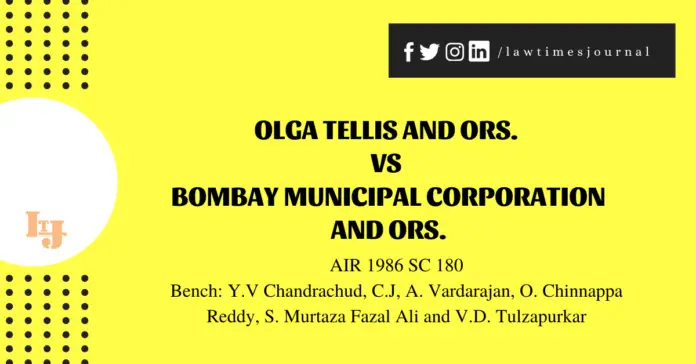 Olga Tellis and Ors. vs. Bombay Municipal Corporation and Ors