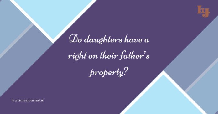 Do daughters have a Right on their Father’s Property?