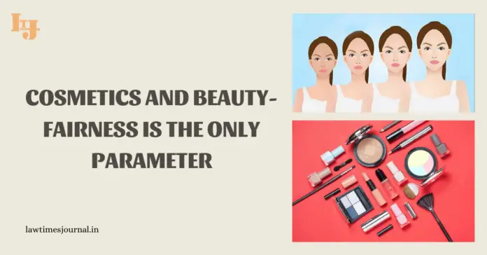 Cosmetics and beauty- fairness is the only parameter