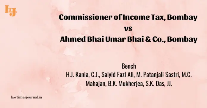 Commissioner of Income Tax, Bombay vs. Ahmedbhai Umarbhai & Co., Bombay