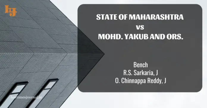 State of Maharashtra vs. Mohd. Yakub and ors