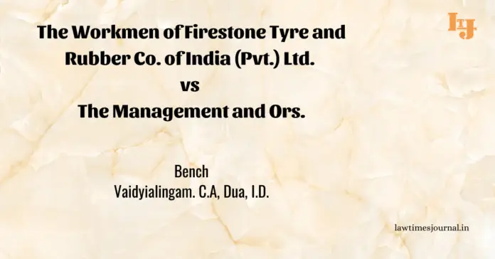 The Workmen of Firestone Tyre and Rubber Co. of India (Pvt.) Ltd. vs. The Management and Ors.