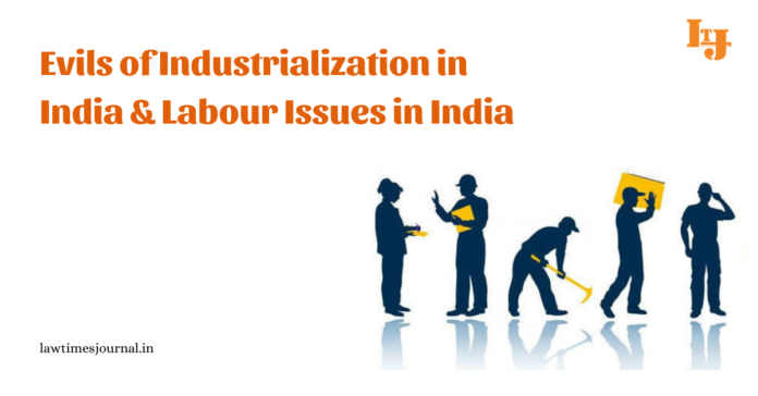 Evils of Industrialization in India & Labour Issues in India