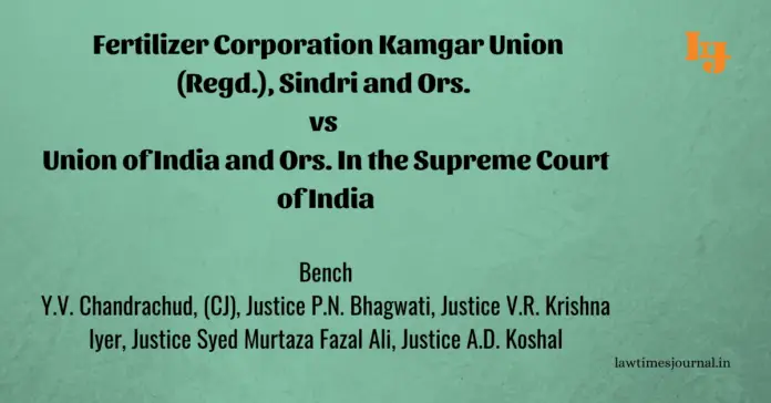 Fertilizer Corporation Kamgar Union (Regd.), Sindri & Ors. vs. Union of India & Ors.