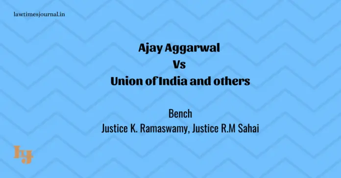 Ajay Aggarwal vs. Union of India & ors.