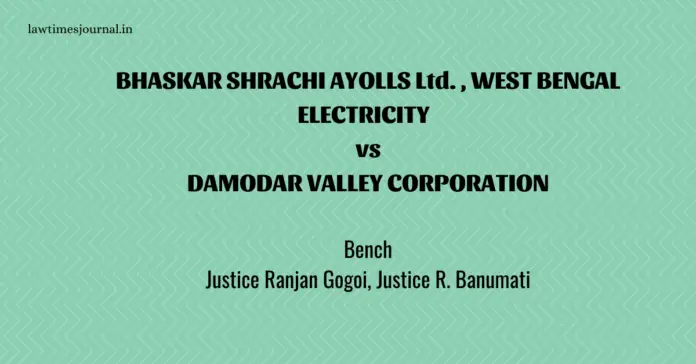 Bhaskar Shrachi Ayolls ltd., West Bengal Electricity… Etc vs. Damodar Valley Corporation