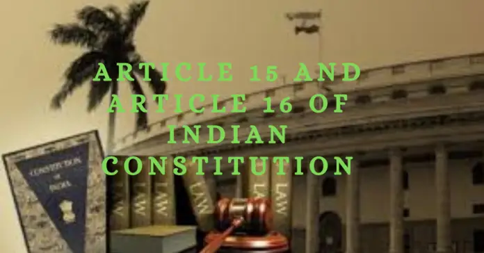 Article 15 and Article 16 of Indian Constitution